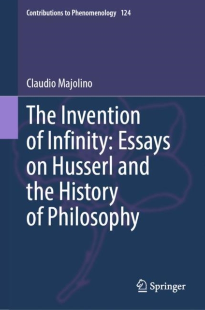 The Invention of Infinity: Essays on Husserl and the History of Philosophy, Hardback Book