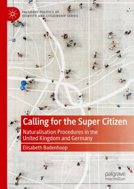 Calling for the Super Citizen : Naturalisation Procedures in the United Kingdom and Germany, Hardback Book