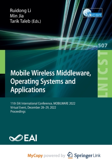 Mobile Wireless Middleware, Operating Systems and Applications : 11th EAI International Conference, MOBILWARE 2022, Virtual Event, December 28-29, 2022, Proceedings, Paperback Book