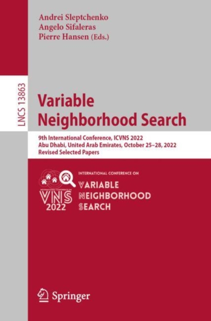 Variable Neighborhood Search : 9th International Conference, ICVNS 2022, Abu Dhabi, United Arab Emirates, October 25-28, 2022, Revised Selected Papers, Paperback / softback Book