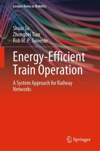 Energy-Efficient Train Operation : A System Approach for Railway Networks, Hardback Book