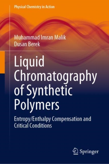 Liquid Chromatography of Synthetic Polymers : Entropy/Enthalpy Compensation and Critical Conditions, Hardback Book