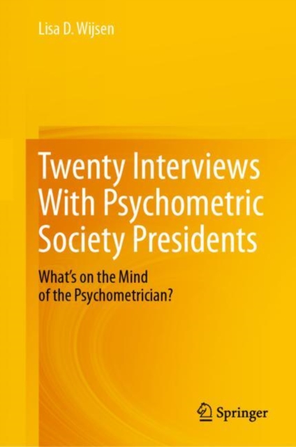 Twenty Interviews With Psychometric Society Presidents : What’s on the Mind of the Psychometrician?, Hardback Book