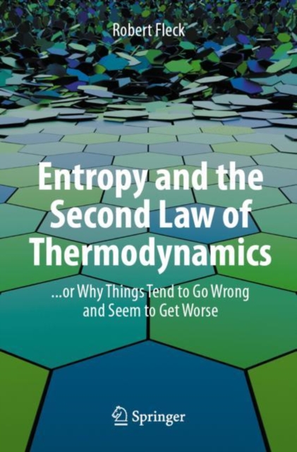 Entropy and the Second Law of Thermodynamics : ... or Why Things Tend to Go Wrong and Seem to Get Worse, Paperback / softback Book