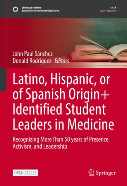 Latino, Hispanic, or of Spanish Origin+ Identified Student Leaders in Medicine : Recognizing More Than 50 years of Presence, Activism, and Leadership, Hardback Book