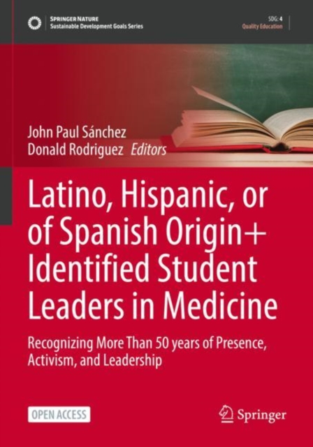 Latino, Hispanic, or of Spanish Origin+ Identified Student Leaders in Medicine : Recognizing More Than 50 years of Presence, Activism, and Leadership, Paperback / softback Book