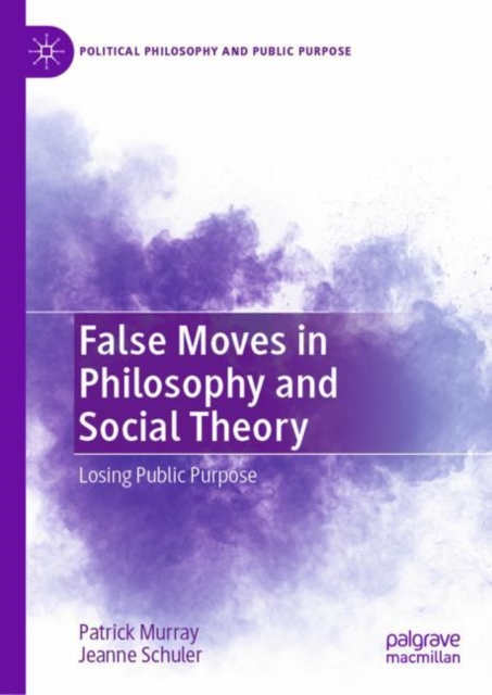 False Moves in Philosophy and Social Theory : Losing Public Purpose, Hardback Book