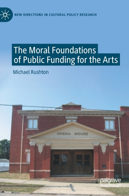 The Moral Foundations of Public Funding for the Arts, Hardback Book