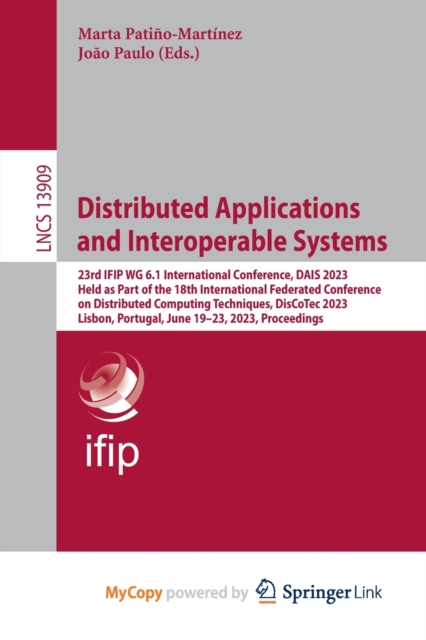 Distributed Applications and Interoperable Systems : 23rd IFIP WG 6.1 International Conference, DAIS 2023, Held as Part of the 18th International Federated Conference on Distributed Computing Techniqu, Paperback Book