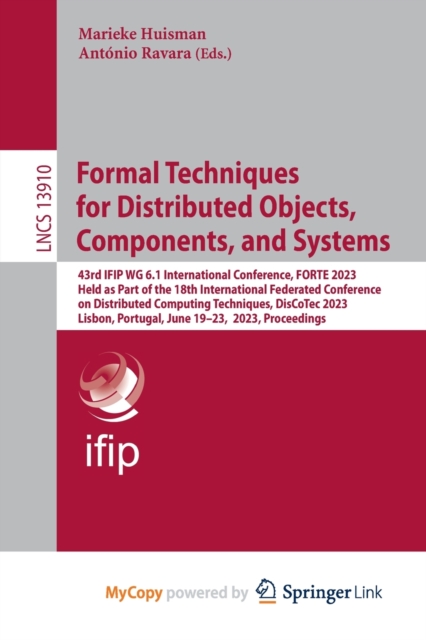 Formal Techniques for Distributed Objects, Components, and Systems : 43rd IFIP WG 6.1 International Conference, FORTE 2023, Held as Part of the 18th International Federated Conference on Distributed C, Paperback Book