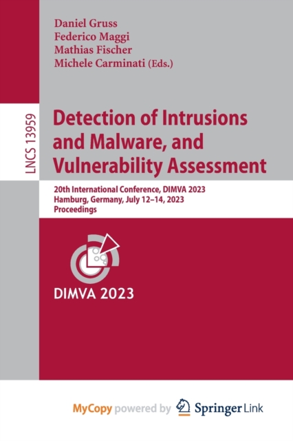 Detection of Intrusions and Malware, and Vulnerability Assessment : 20th International Conference, DIMVA 2023, Hamburg, Germany, July 12-14, 2023, Proceedings, Paperback Book