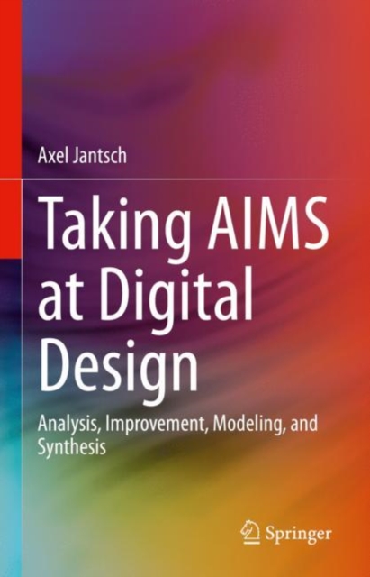 Taking AIMS at Digital Design : Analysis, Improvement, Modeling, and Synthesis, Hardback Book