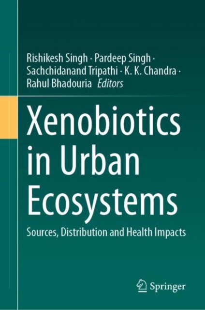 Xenobiotics in Urban Ecosystems : Sources, Distribution and Health Impacts, Hardback Book