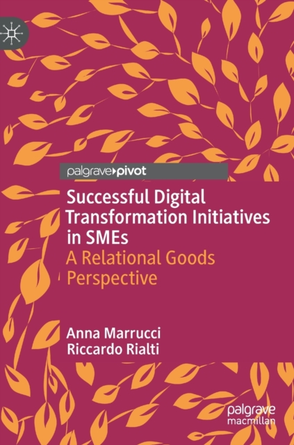 Successful Digital Transformation Initiatives in SMEs : A Relational Goods Perspective, Hardback Book