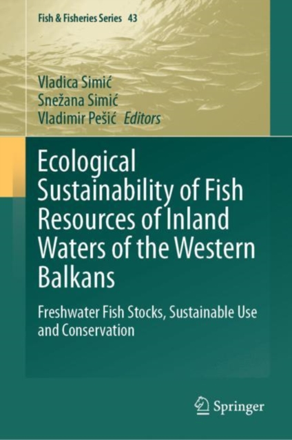 Ecological Sustainability of Fish Resources of Inland Waters of the Western Balkans : Freshwater Fish Stocks, Sustainable Use and Conservation, Hardback Book