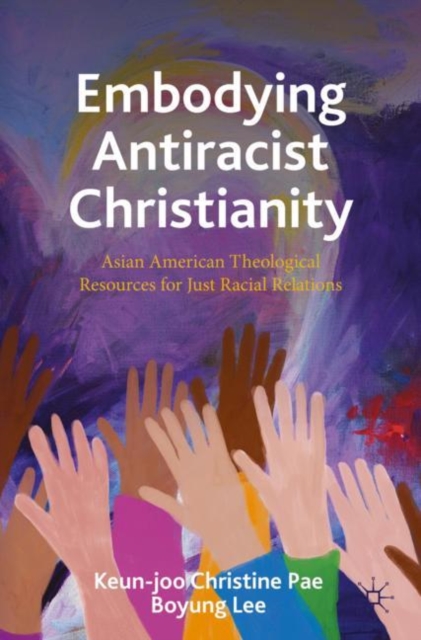 Embodying Antiracist Christianity : Asian American Theological Resources for Just Racial Relations, Paperback / softback Book