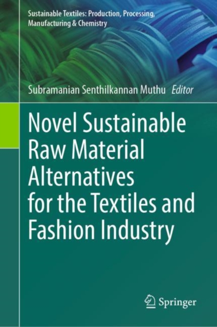 Novel Sustainable Raw Material Alternatives for the Textiles and Fashion Industry, Hardback Book