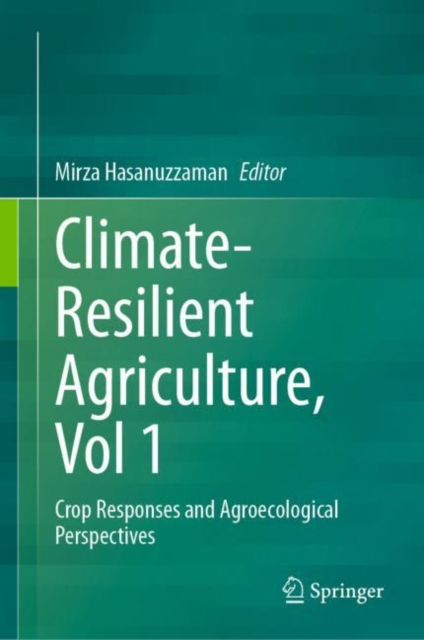 Climate-Resilient Agriculture, Vol 1 : Crop Responses and Agroecological Perspectives, Hardback Book