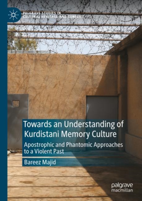 Towards an Understanding of Kurdistani Memory Culture : Apostrophic and Phantomic Approaches to a Violent Past, Hardback Book