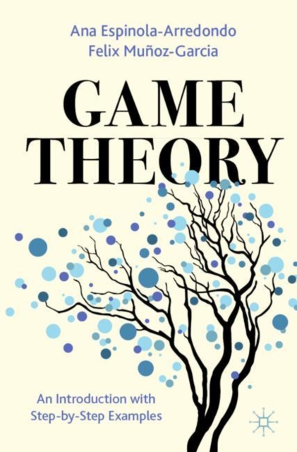 Game Theory : An Introduction with Step-by-Step Examples, Paperback / softback Book