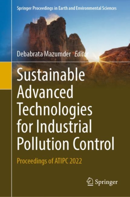 Sustainable Advanced Technologies for Industrial Pollution Control : Proceedings of ATIPC 2022, Hardback Book