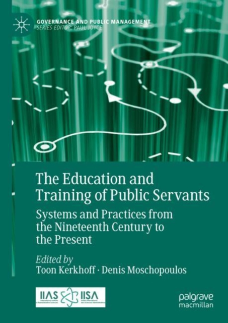 The Education and Training of Public Servants : Systems and Practices from the Nineteenth Century to the Present, Hardback Book