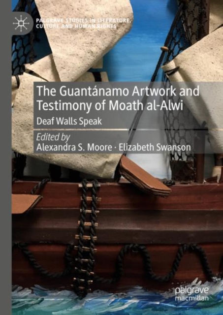 The Guantanamo Artwork and Testimony of Moath Al-Alwi : Deaf Walls Speak, Hardback Book