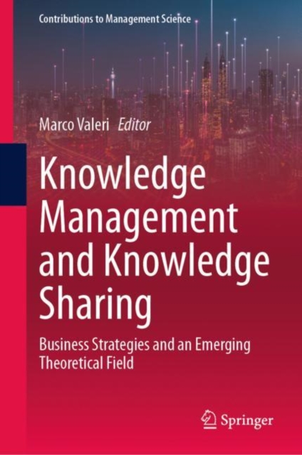 Knowledge Management and Knowledge Sharing : Business Strategies and an Emerging Theoretical Field, Hardback Book