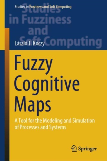 Fuzzy Cognitive Maps : A Tool for the Modeling and Simulation of Processes and Systems, Hardback Book