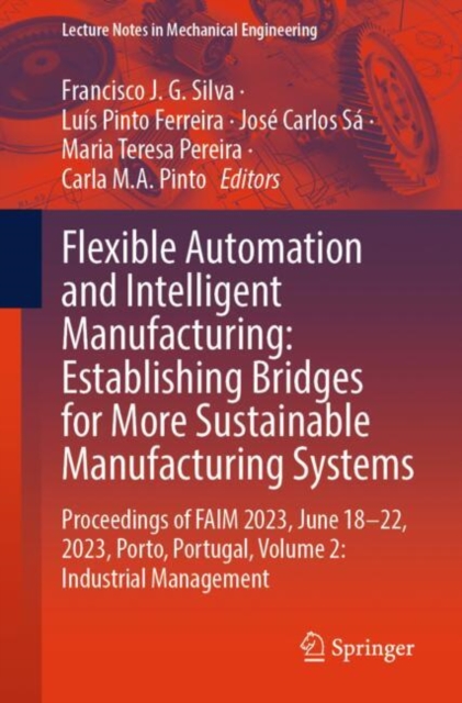 Flexible Automation and Intelligent Manufacturing: Establishing Bridges for More Sustainable Manufacturing Systems : Proceedings of FAIM 2023, June 18–22, 2023, Porto, Portugal, Volume 2: Industrial M, Paperback / softback Book