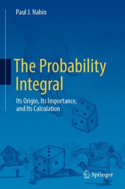 The Probability Integral : Its Origin, Its Importance, and Its Calculation, Hardback Book