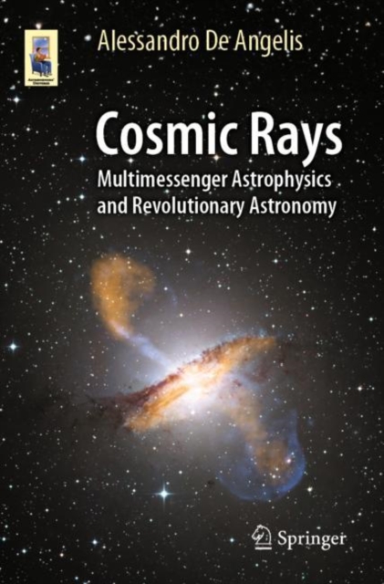 Cosmic Rays : Multimessenger Astrophysics and Revolutionary Astronomy, Paperback / softback Book