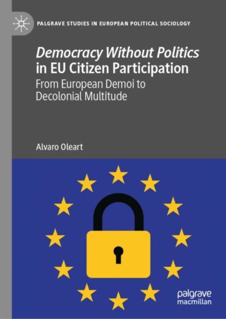 Democracy Without Politics in EU Citizen Participation : From European Demoi to Decolonial Multitude, Hardback Book