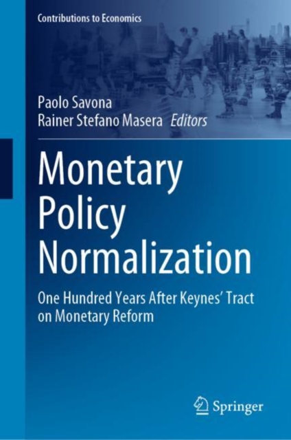 Monetary Policy Normalization : One Hundred Years After Keynes' Tract on Monetary Reform, Hardback Book