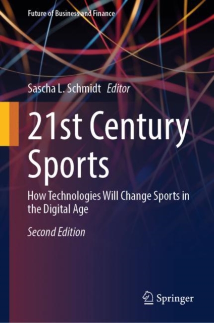 21st Century Sports : How Technologies Will Change Sports in the Digital Age, Hardback Book
