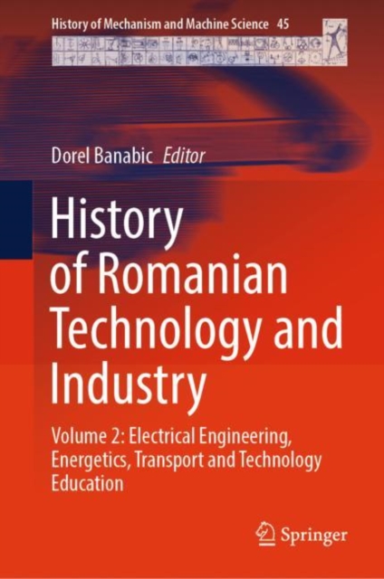History of Romanian Technology and Industry : Volume 2: Electrical Engineering, Energetics, Transport and Technology Education, Hardback Book