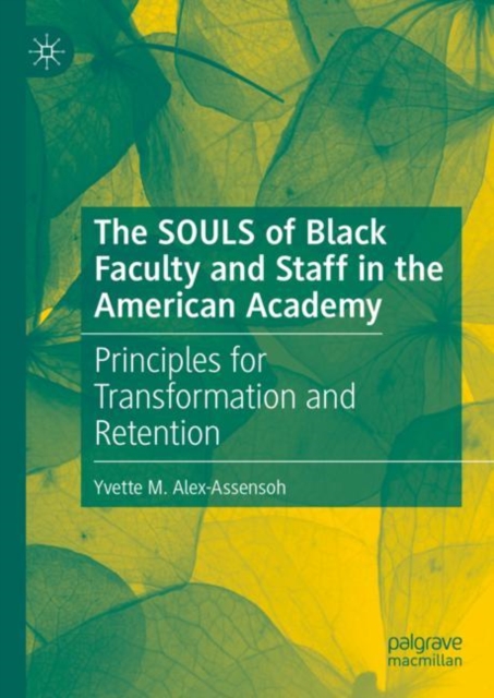 The SOULS of Black Faculty and Staff in the American Academy : Principles for Transformation and Retention, Hardback Book