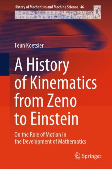 A History of Kinematics from Zeno to Einstein : On the Role of Motion in the Development of Mathematics, Hardback Book