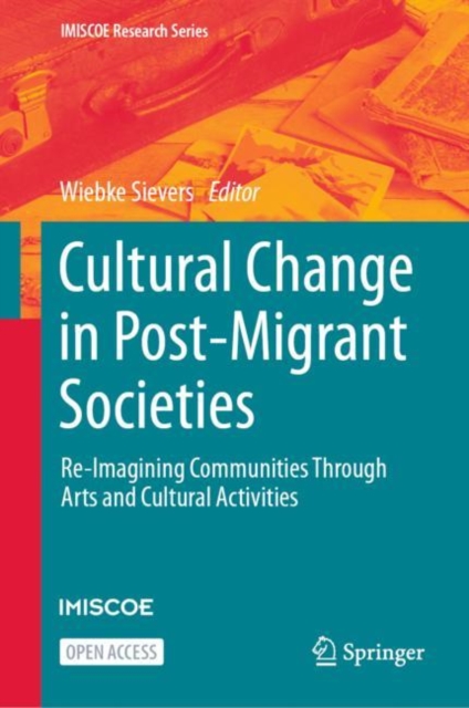 Cultural Change in Post-Migrant Societies : Re-Imagining Communities Through Arts and Cultural Activities, Hardback Book