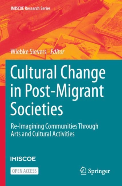 Cultural Change in Post-Migrant Societies : Re-Imagining Communities Through Arts and Cultural Activities, Paperback / softback Book