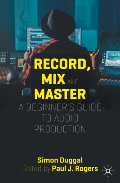 Record, Mix and Master : A Beginner’s Guide to Audio Production, Paperback / softback Book