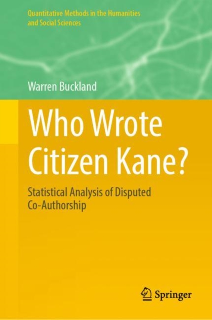 Who Wrote Citizen Kane? : Statistical Analysis of Disputed Co-Authorship, Hardback Book