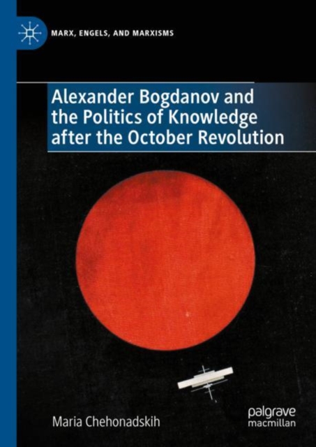 Alexander Bogdanov and the Politics of Knowledge after the October Revolution, Hardback Book