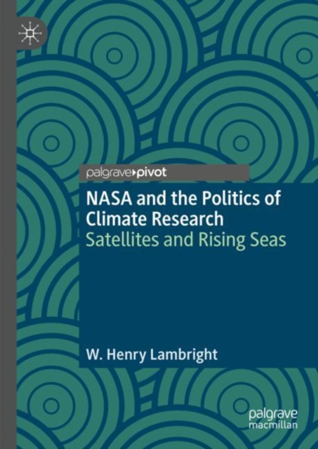 NASA and the Politics of Climate Research : Satellites and Rising Seas, Hardback Book