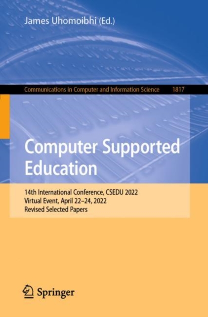 Computer Supported Education : 14th International Conference, CSEDU 2022, Virtual Event, April 22-24, 2022, Revised Selected Papers, Paperback / softback Book