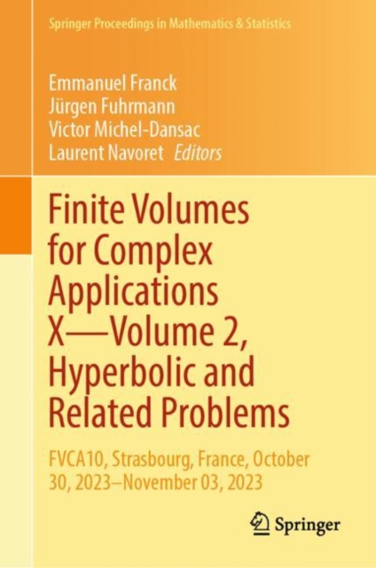 Finite Volumes for Complex Applications X—Volume 2, Hyperbolic and Related Problems : FVCA10, Strasbourg, France, October 30, 2023–November 03, 2023, Hardback Book