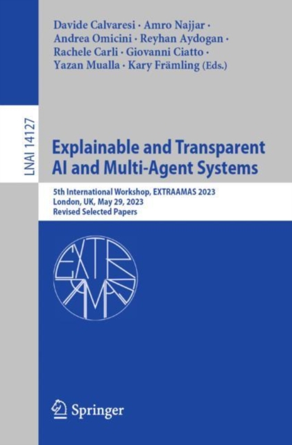Explainable and Transparent AI and Multi-Agent Systems : 5th International Workshop, EXTRAAMAS 2023, London, UK, May 29, 2023, Revised Selected Papers, Paperback / softback Book