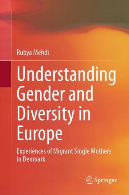 Understanding Gender and Diversity in Europe : Experiences of Migrant Single Mothers in Denmark, Hardback Book
