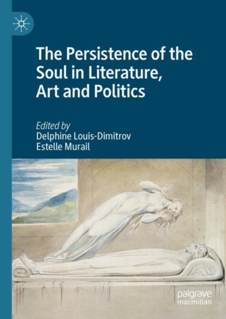 The Persistence of the Soul in Literature, Art and Politics, Hardback Book