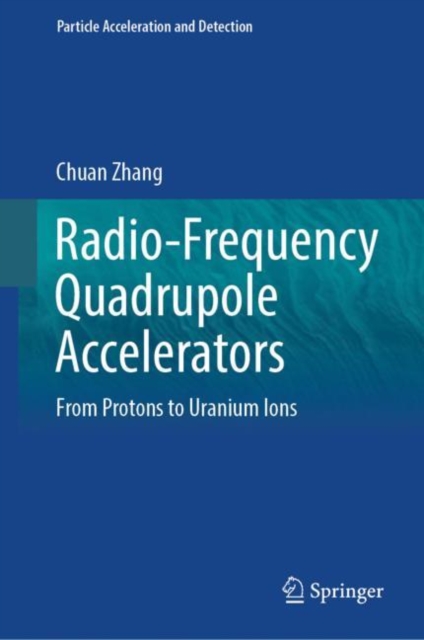 Radio-Frequency Quadrupole Accelerators : From Protons to Uranium Ions, Hardback Book